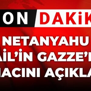son dakika netanyahu israilin gazzedeki amacini acikladi B863yjjr