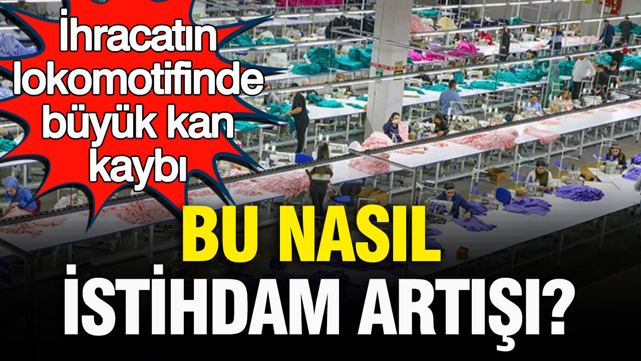Bu nasıl istihdam artışı: İhracatın lokomotifinde büyük kan kaybı