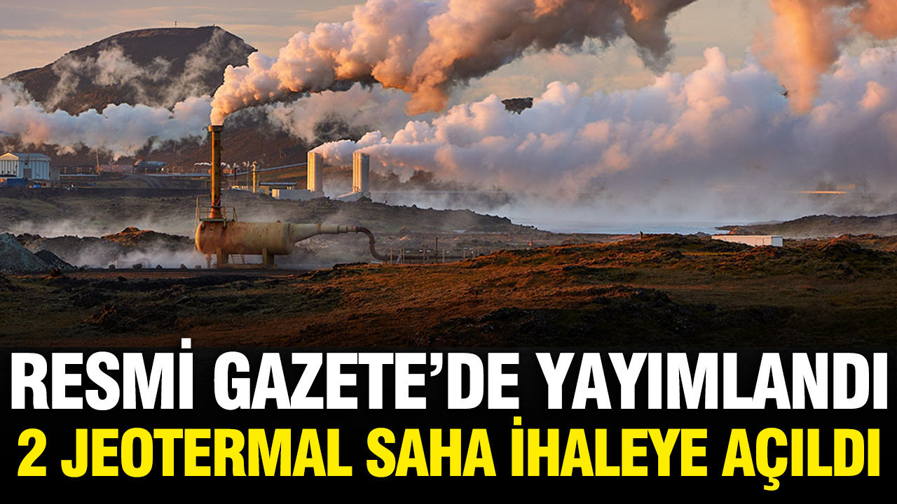 Resmi Gazete’de yayımlandı: 2 jeotermal saha ihaleye açıldı